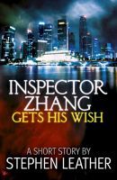 Inspector Zhang Gets His Wish (2011) by Stephen Leather
