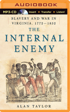 Internal Enemy, The: Slavery and War in Virginia, 1772-1832 (2014) by Alan Taylor