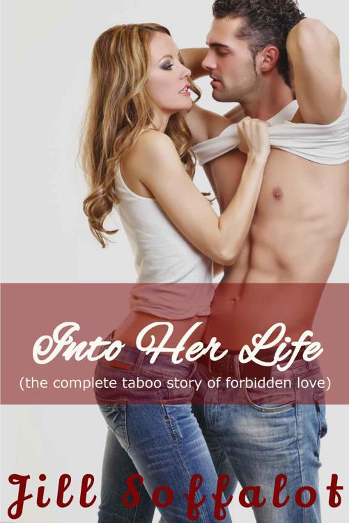 Into Her Life: (The Complete Taboo Story of Forbidden Love)