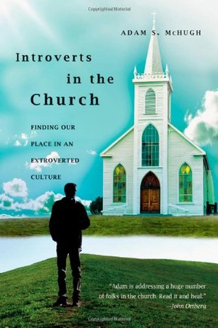 Introverts in the Church: Finding Our Place in an Extroverted Culture (2009) by Adam S. McHugh