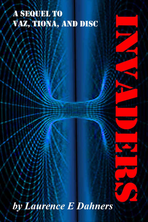 Invaders (a sequel to Vaz, Tiona and Disc) by Laurence Dahners