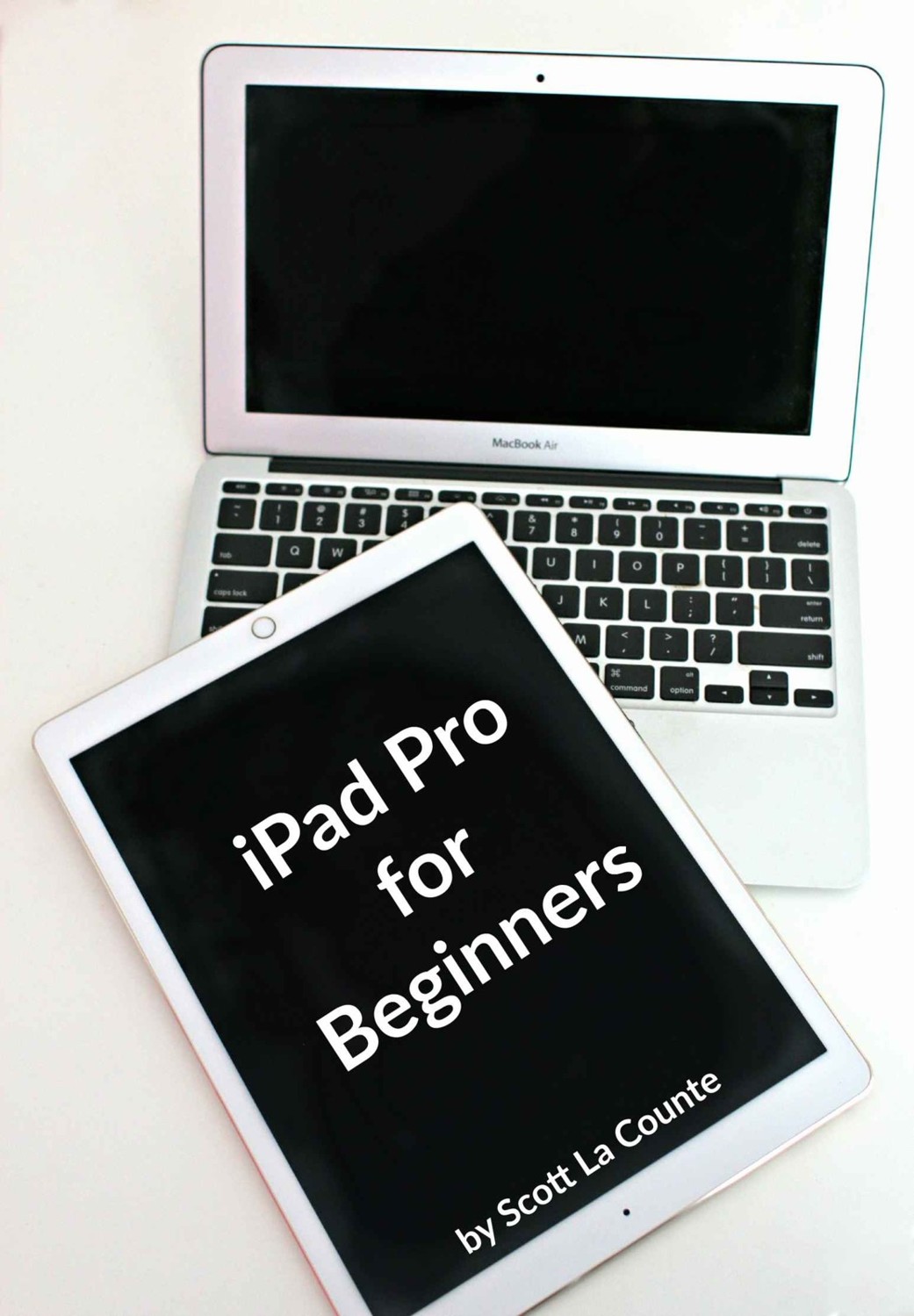 iPad Pro for Beginners: The Unofficial Guide to Using the iPad Pro by Scott La Counte