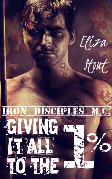 Iron Disciples MC 2 Giving It All To The 1% by Eliza Stout