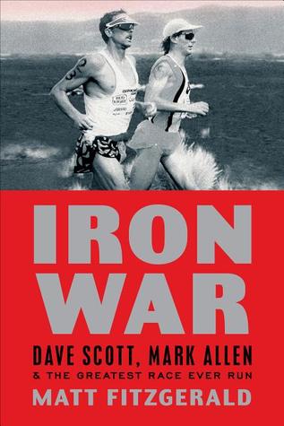 Iron War: Dave Scott, Mark Allen, & the Greatest Race Ever Run (2011) by Matt Fitzgerald