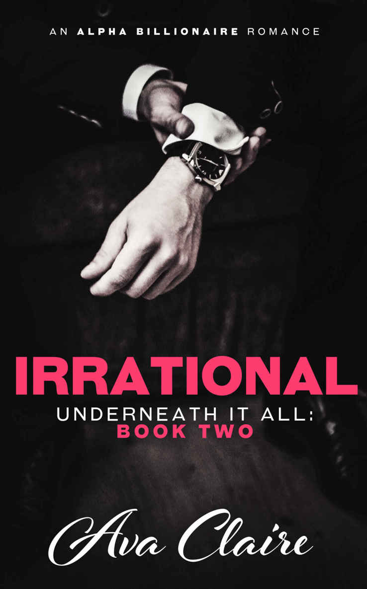 Irrational (Underneath it All Series: Book Two) (An Alpha Billionaire Romance) by Ava Claire