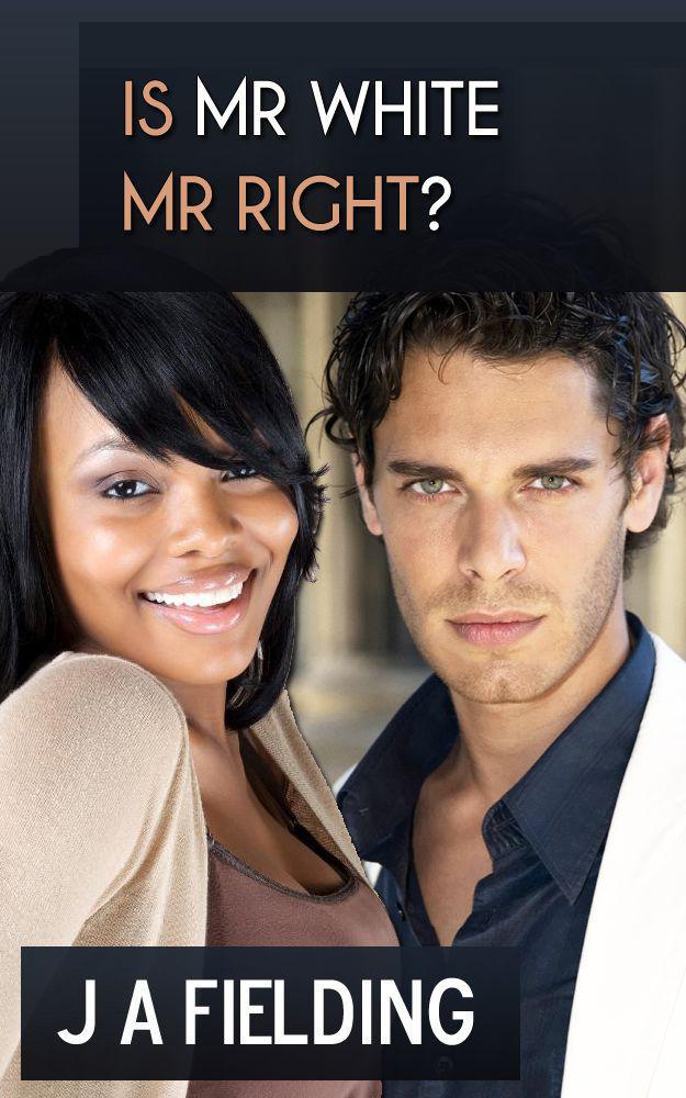 Is Mr White Mr Right? by J A Fielding