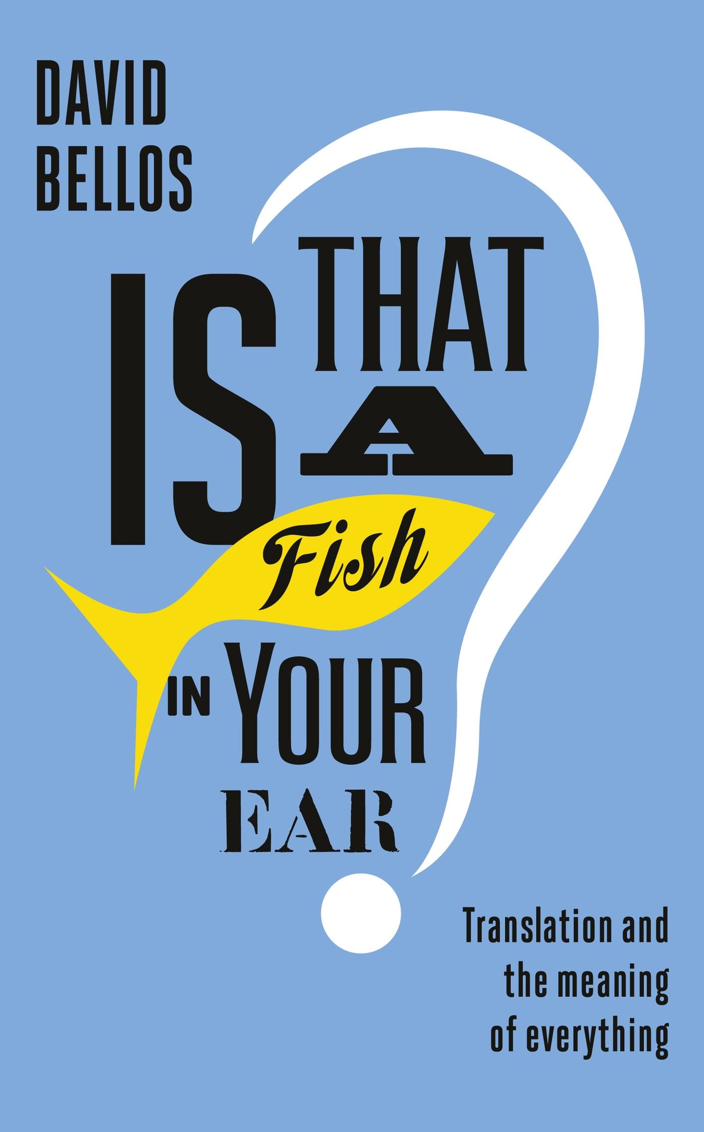 Is That a Fish in Your Ear? by Bellos, David