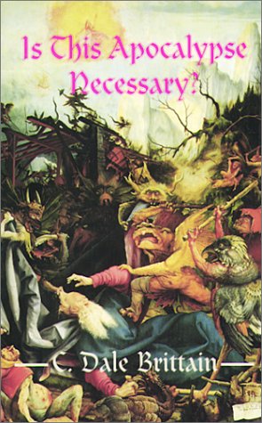 Is This Apocalypse Necessary? (2000) by C. Dale Brittain