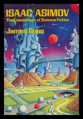 Isaac Asimov: The Foundations of Science Fiction (1982) by James Edwin Gunn