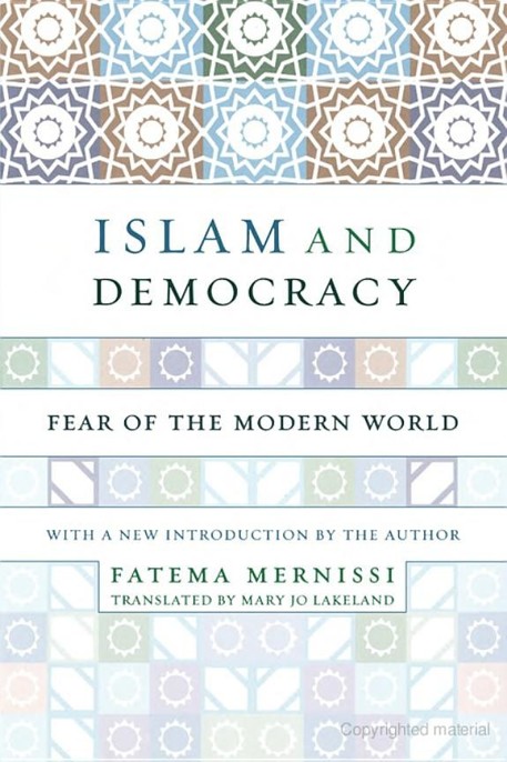 Islam and Democracy: Fear of the Modern World by Fatima Mernissi