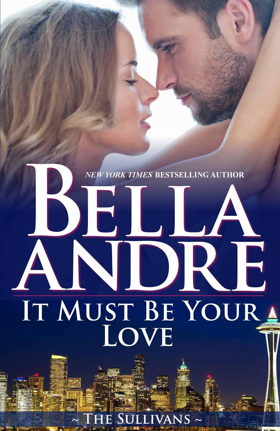 It Must Be Your Love: The Sullivans by Andre, Bella