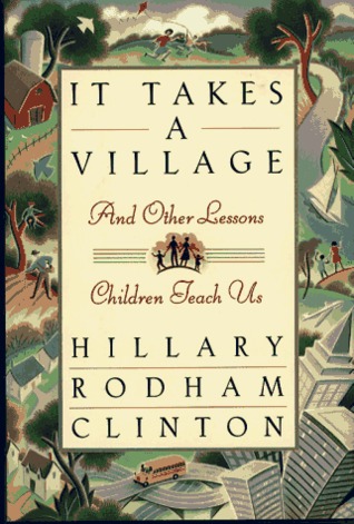 It Takes a Village: And Other Lessons Children Teach Us (1996) by Hillary Rodham Clinton