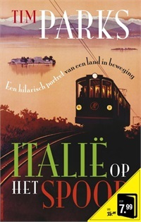 Italië op het spoor. Een hilarisch portret van een land in beweging (2013) by Tim Parks