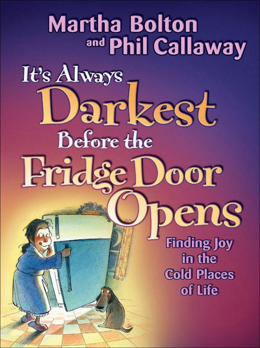 It's Always Darkest Before the Fridge Door Opens: Enjoying the Fruits of Middle Age by Martha O. Bolton