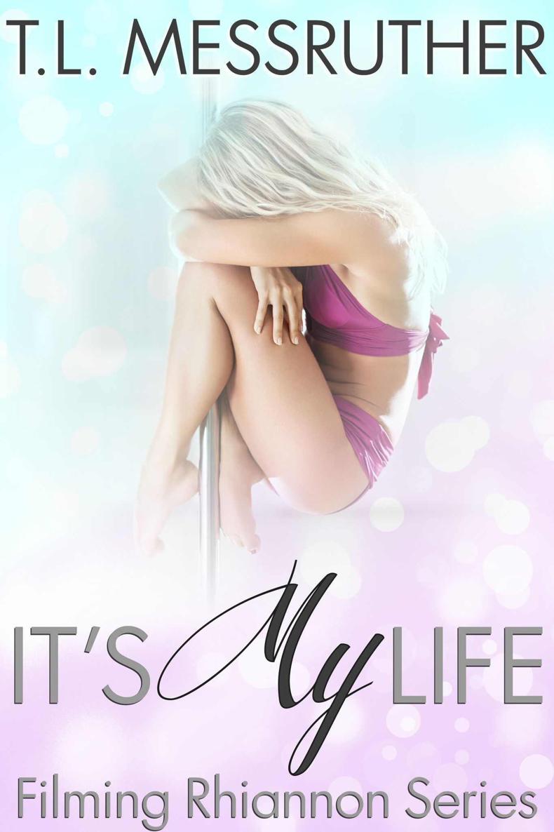 It's My Life (Filming Rhiannon. Book 1) by TL Messruther