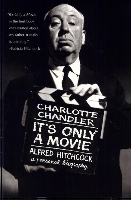 It's Only a Movie: Alfred Hitchcock by Charlotte Chandler