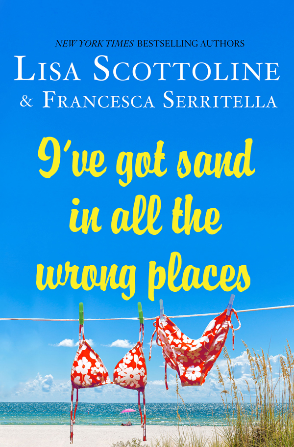 I've Got Sand In All the Wrong Places by Lisa Scottoline