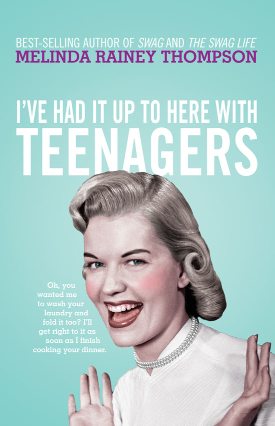 I've Had It Up to Here with Teenagers by Melinda Rainey Thompson