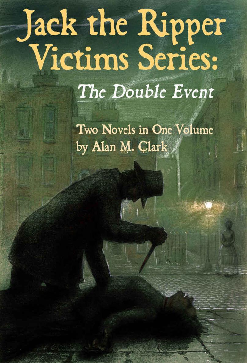 Jack the Ripper Victims Series: The Double Event by Alan M. Clark