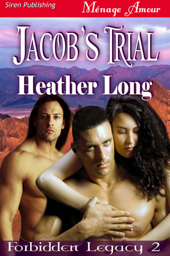 Jacob's Trial [Forbidden Legacy 2] (Siren Publishing Ménage Amour) (2012) by Heather Long