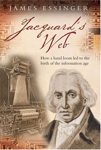 Jacquard's Web: How a Hand-Loom Led to the Birth of the Information Age (2004)