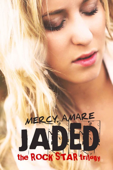 Jaded (Rock Star Trilogy) by Amare, Mercy