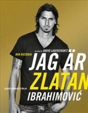 Jag är Zlatan: Zlatans egen berättelse (2011) by David Lagercrantz