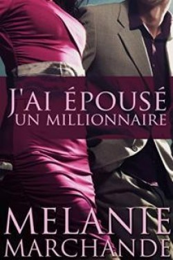 J'ai Épousé Un Millionnaire (2013) by Melanie Marchande