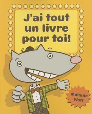 J'Ai Tout Un Livre Pour Toi! (2009) by Mélanie Watt