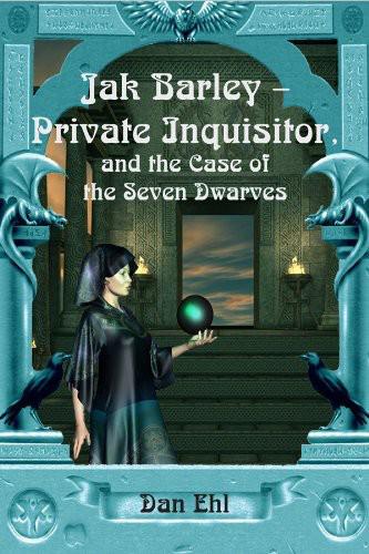 Jak Barley-Private Inquisitor and the Case of the Seven Dwarves by Dan Ehl