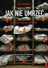 Jak nie umrzeć. Opowieści patologa sądowego. (2008) by Jan Garavaglia