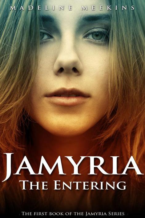 Jamyria: The Entering (The Jamyria Series Book 1) by Madeline Meekins