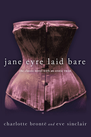 Jane Eyre Laid Bare: The Classic Novel with an Erotic Twist (2012) by Eve Sinclair