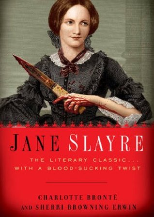 Jane Slayre: The Literary Classic with a Blood-Sucking Twist (2010) by Sherri Browning Erwin