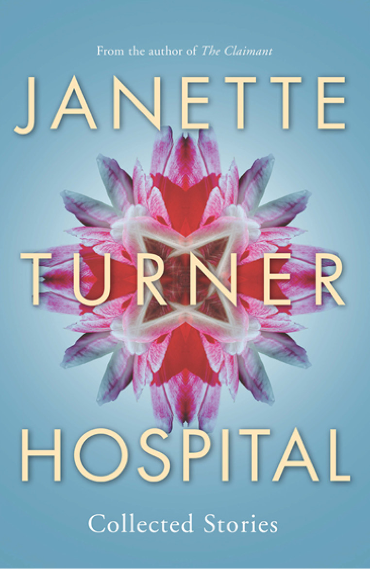 Janette Turner Hospital Collected Stories (2015) by Janette Turner Hospital