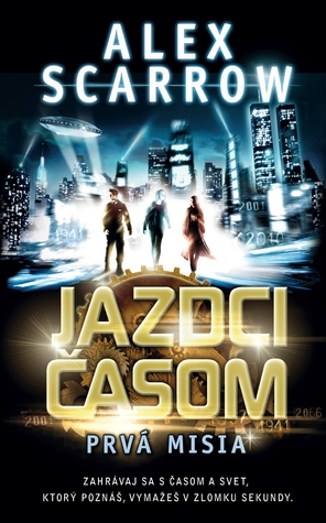 Jazdci časom: Prvá misia (2013) by Alex Scarrow