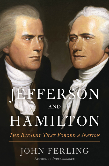 Jefferson and Hamilton by John Ferling