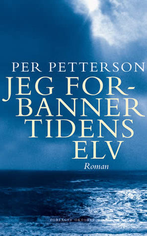 Jeg forbanner tidens elv (2008) by Per Petterson