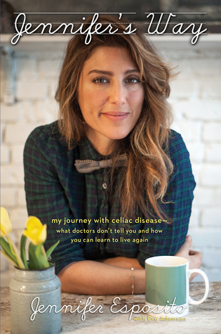 Jennifer's Way: My Journey with Celiac Disease--What Doctors Don't Tell You and How You Can Learn to Live Again (2014) by Jennifer Esposito