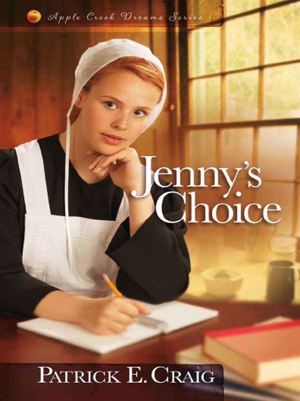 Jenny's Choice (Apple Creek Dreams #3) by Patrick E. Craig