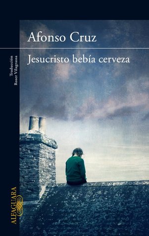 Jesucristo bebía cerveza (2014) by Afonso Cruz