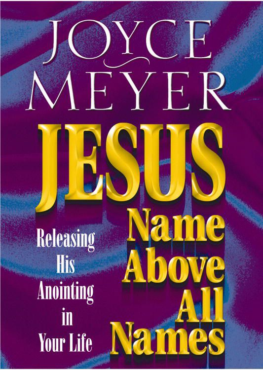 Jesus--Name Above All Names: Releasing His Anointing in Your Life by Meyer, Joyce