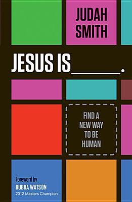 Jesus Is _______.: Find a New Way to Be Human (2013)