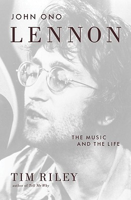 John Ono Lennon: The Music and the Life (2010) by Tim Riley