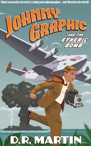 Johnny Graphic and the Etheric Bomb by D. R. Martin