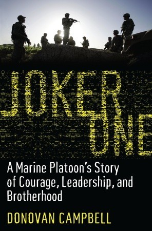 Joker One: A Marine Platoon's Story of Courage, Leadership, and Brotherhood (2009) by Donovan Campbell