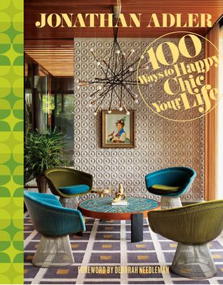 Jonathan Adler 100 Ways to Happy Chic Your Life (2012) by Jonathan Adler