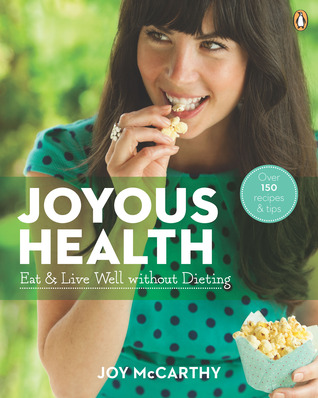 Joyous Health: Eat and Live Well without Dieting (2014) by Joy McCarthy