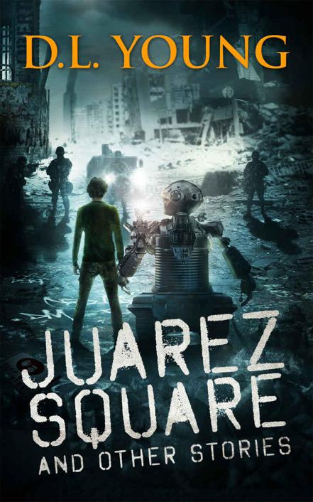 Juarez Square and Other Stories by Young, D.L.