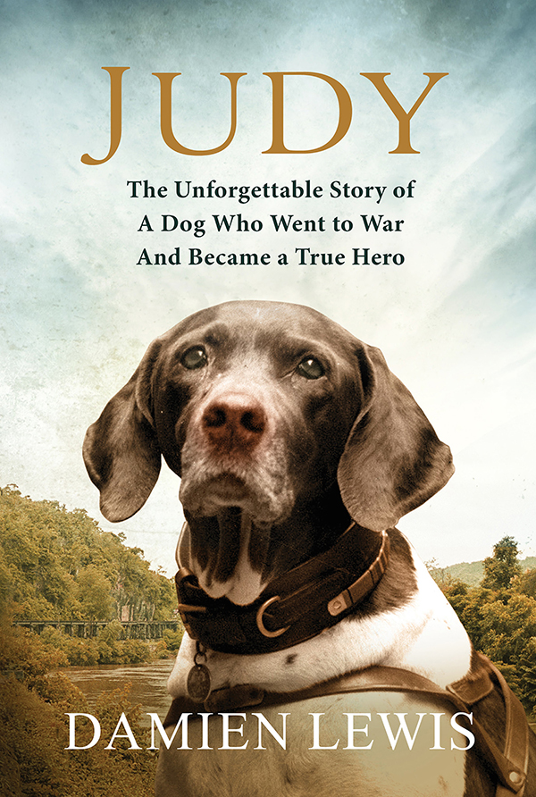 Judy: The Unforgettable Story of the Dog Who Went to War and Became a True Hero (2014) by Damien Lewis